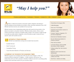 affinitel.com: Affinitel Communications, Northern california Business Telephone System, VoIP, PBX, voice and data cabling, battery backup
Affinitel Communications is a leading provider of business telephone systems, Voice Over IP solutions, and power backup systems for over 3000 customers throughout Northern California. Affinitel provides 24 x 7 service and delivers the latest communications technology for your office. 