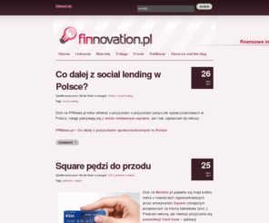 finnovation.pl: :: finnovation.pl – blog o innowacjach finansowych
Blog o nowych zjawiskach w finansach i bankowości. Social lending, social investing, bankowość elektroniczna, płatności elektroniczne.