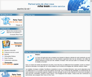 symbiose-ortho.com: REHA TEAM ® - materiel medical - Reha Team, sourire à la vie.
Reha Team, sourire à la vie. Découvrez le premier réseau mondial de distributeurs de matériel médical, matériel paramédical et matériel orthopédique pour professionnels et particuliers. Retrouvez nos gammes de produits tels les fauteuils roulant, les prothèses, chaussures orthopédiques, ...
