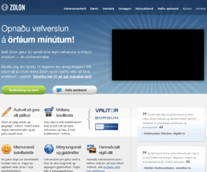 umsoknir.is: Zolon - Vefverslunarkerfi - Vefverslun
Zolon auðveldar þér að opna vef eða vefverslun á örfáum mínútum. Engin bið og þú hefst strax handa! Einfaldara vefumsjónar- og vefverslunarkerfi finnur þú ekki.