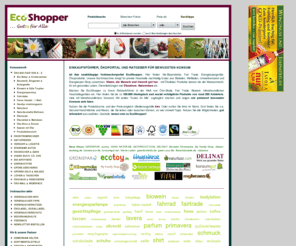 ecoshopper.info: ÖKO - BIO - FAIR:  EINKAUFSFÜHRER, ÖKOPORTAL UND RATGEBER FÜR BEWUSSTEN KONSUM | EcoShopper
Öko-Produktsuche, Preisvergleich in 100.000 Bio-, Öko-, FairTrade-Produkten. Ökostromrechner & Naturreisen, Öko-Mode, Naturkosmetik, Energiespar-Produkten, Solar-Technik. Allergikerfreundlich, giftfreie, naturbelassene, recycelte & umweltfreundliche Produkte. Ökologisch und ethisch korrekt shoppen, bewusst einkaufen. Über 300 Anbieter vergleichen.