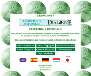 espagnol.net: Espagnol: Cours rsidentiels d'espagnol  Barcelone en Espagne
L'espagnol  Barcelone: Dialogue vous offre des cours intensifs d'espagnol  Barcelone en Espagne. L'espagnol sur mesure en leons prives. Des rsultats garantis