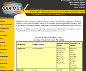 aaamatematicas.com: AAA Math
AAA Math presenta una amplia variedad de lecciones interactivas de aritmtica. La prctica ilimitada en cada tema facilita alcanzar  un amplio dominio de los conceptos.