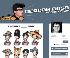 deaconross.com: Deacon Ross - Pocket Blog
Email me Tweet me Family man. Web designer. Humor enthusiast. Tags