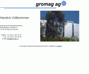 gromag.ch: Gromag AG Werkzeugmaschinen ¦ Ried bei Kerzers FR
Gromag AG Werkzeugmaschinen, Ried bei Kerzers FR, hochwertige Neu- und Gebrauchtmaschinen für die Metallverarbeitung.