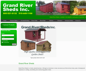 grandriversheds.com: Grand River Shed sells and installs classic style sheds, board/batton style shed in a variety of sizes and colors 519-449-1198
Grand River Shed sells and installs classic style sheds, board/batton style shed in a variety of sizes and colors 519-449-1198