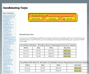 sandblasting-tarps.com: THOR Tarp Division of ODIN International: Sandblasting-Tarps
Protective tarpaulins and coverings for home and industry. THOR Tarp has a variety of ready-fit tarps, or we can create custom tarp. We will help you select the right material, cut it, seal it, shape it, hem it, stencil it, grommet it and make your cover or liner exactly fit your application.
