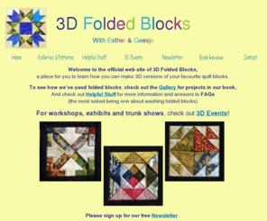 3dfoldedblocks.com: 3D Folded Blocks - Home
3D Folded Blocks, official web site of authors Esther & Geesje; quilt blocks built by layering folded fabric onto a foundation square.