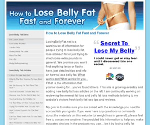 losingbellyfat.net: Losing Belly Fat - Fat Loss Product Reviews Review Site
The Internet's #1 Resource on How to Lose Belly Fat. Learn How to Lose Belly Fat, Stomach Fast and Weight Fast