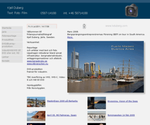 kduberg.com: Kjell Duberg Text Foto Film
Industrireportage med text och foto, videoproduktion, DVD-produktion, artist in photography and film