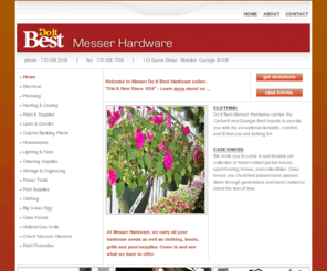 messerhardware.com: Do It Best, Messer Hardware : Georgia
We pride ourselves at Messer Do It Best Hardware by offering the old-fashioned hardware store products and service. - Hardware, plumbing, electrical, paint, agricultural products, lawn and garden seed, pool supplies.