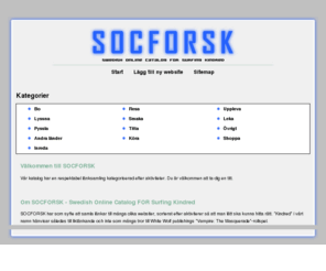 socforsk.se: Katalogen fÃ¶r liktÃ¤nkande mÃ¤nniskor | socforsk.se
SOCFORSK Ã¤r en svensk online katalog dÃ¤r du kan hitta mÃ¥nga intressanta websiter, och Ã¤ven ansÃ¶ka om att lÃ¤gga till egna.