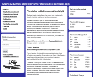 turunseudunrekisterikilpinumerotarkkailijoidenklubi.com: 1 - 999 | Turun Seudun Rekisterikilpinumerotarkkailijoiden Klubi
Turun seudun rekisterikilpinumerotarkkailijoiden Klubi 1-999