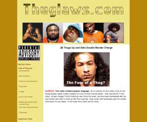 thuglaws.com: All About Hip Hop, Rap Music, Hip Hop Honeys, The Black Man and The Thug Life|All About Hip Hop, Rappers, Rap Music, Rap Lyrics
The Black man has made Hip Hop and Rap Music what it is today. Learn the culture, find hip hop honeys and get the latest rap news.