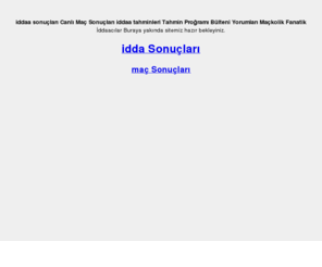 iddaa-sonuclari.com: iddaa sonuçları Canlı Maç Sonuçları iddaa tahminleri Tahmin Proğramı Bülteni
iddaa sonuçları Canlı Maç Sonuçları iddaa tahminleri Tahmin Proğramı Bülteni Yorumları Maçkolik Fanatik