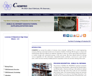 chempro.asia: Edible Oil Refinery - Manufacturers, Suppliers, Exporters - Chempro Gujarat 
India
Chempro For Edible Oil Refining,Top Notch Technology for oils and fats processing neutralization,Degumming,Bleaching,Deodorization.  