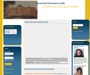 securityclearance.info: The Web Resource for Security Clearance Information : SecurityClearance.Info
The Web Resource for Security Clearance Information , SecurityClearance.Info - a law and business "Web 2.0" portal for businesses engaged in government contracting and the business, legal, accounting and securities professionals who serve them to contribute, share and access information and resources, tips, knowledge and resources related to government contracting and security clearances.
