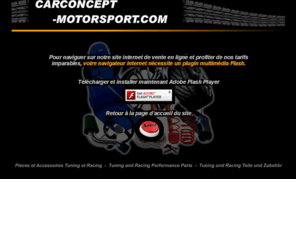 carconcept-motorsport.com: CARCONCEPT-MOTORSPORT.COM - Tuning and Racing Performance Parts
Pièces et Accessoires Tuning et Racing  -  Tuning and Racing Performance Parts  -  Tuning und Racing Teile und Zubehör