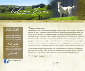 tolumafarms.com: Welcome to Toluma Farms
Marin County (Tomales) family owned (David Jablons and Tamara Hicks) Grade A Goat dairy and organic farm interested in educating urban youth and offering tours of their goat dairy operation and organic farm.