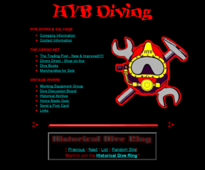 vintagedivers.com: HYB DIVING
HYB provides information and resources for diving enthusiast. Special areas of interest are historic diving, commercial diving, and deep sea diving.