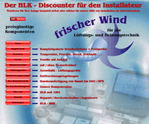 hlk-technik.de: mess und regeltechnik
Mess und Regeltechnik, Regeltechnik für den Installateur, Ingenieure der Regeltechnik für ungewöhnliche Lösungen in der Automatisierungstechnik, Regeltechniker im Bereich Klima Lüftung und Heizung, Fachleute für Mess-Steuer und Regeltechnik, Mess und Regeltechnik