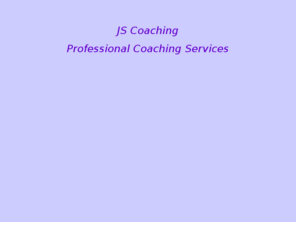 jscoaching.com: JS Coaching
Professional Coaching Services