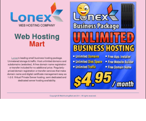 webhostingmart.net: Web Hosting Mart
Lonex's unmetered business hosting plan costs only $4.95/month. Host unmetered domains & subdomains (websites). Unmetered disk space & bandwidth.