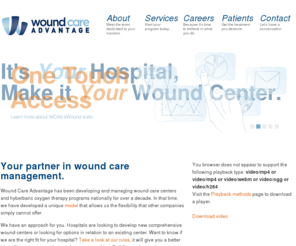 woundcareadvantage.com: Wound Care Advantage | Wound Care Management
Wound Care Advantage specializes in developing and managing wound care and hyperbaric medicine programs for new and,or existing centers.