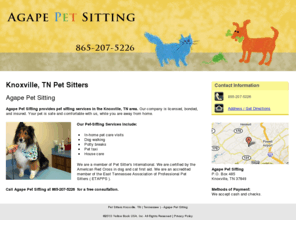 agapepetsittingtn.com: Pet Sitters Knoxville, TN ( Tennessee ) - Agape Pet Sitting
Agape Pet Sitting provides pet sitting services in the Knoxville, TN area. We are licensed, bonded, and insured. Call us at 865-207-5226.