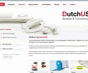 dutchus.nl: Simple & Functional - DutchUS
Onze producten bieden oplossingen voor alledaagse handelingen, hebben een mooi design en zijn eenvoudig in gebruik.