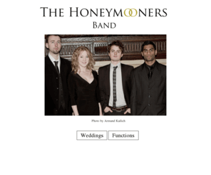 honeymoonersband.com: The Honeymooners Official Website
The Honeymooners are a four piece band based in Hertfordshire which performs nationally and internationally. They play a wide variety of music ranging from the 1960‚Äôs to modern day numbers, including a range of genres such as, Funk, Rock, Pop, Reggae, Soul and Blues. Their repertoire is carefully designed to make your evening as fun and successful as possible and can be customized to suit your occasion. 