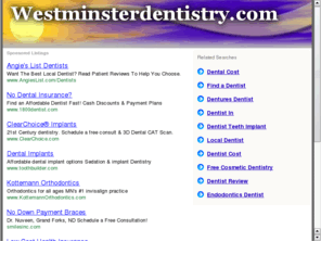 westminsterdentistry.com: Westminster Dentist - Westminster Cosmetic Dentist Westminster
Westminster Dentist - Westminster Cosmetic Dentist Westminster - Smile makeover for you - welcome to your new beautiful smile.  Dental restoration for you.  Tooth whitening. Westminster - dentistry porcelain laminates implants