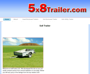 5x8trailer.com: 5x8 Trailer
5x8 Trailer. One stop shop for comparing 5x8 trailers. A 5x8 trailer is an excellent choice if you are looking for a small cargo trailer. eBay trailers for sale. Large assortment of the following: 5x8 trailer, 5x8 cargo trailer, 5x8 enclosed trailer, 5x8 utility trailer, 5x8 v nose trailer, and used enclosed trailers.