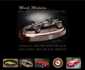 markmaholm.com: Mark
 Maholm Automotive Sculpture
Custom built, hand crafted, commissioned 
model replicas of historically significant sports and formula race 
cars.