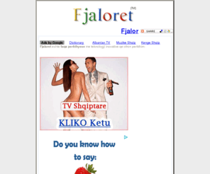 fjaloret.com: Fjalor Anglisht Shqip | Fjalor Italisht Shqip | Fjalor Gjermanisht Shqip |