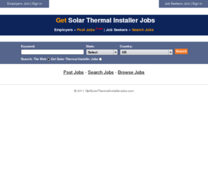 getsolarthermalinstallerjobs.com: Your Solar Thermal Installer Jobs Site @ GetSolarThermalInstallerJobs.com
Free Solar Thermal Installer job postings and career opportunities. Start your Solar Thermal Installer jobs search today.