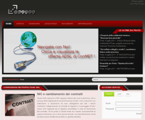 conmet.it: Connessioni Metropolitane srl
Prato, Internet service provider, consulenza informatica, servizi ADSL HDSL VoIP Virtual Hosting, Housing, Wireless ADSL.