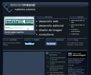 edicionintegral.com.ar: Bienvenidos :.: Página de Inicio
 :.: Edición Integral ®2011
Edición Integral | Servicios editoriales | Edición de libros, publicaciones periódicas, websites | Consultoría en proyectos editoriales y comunicación | Servicios comunicacionales para PyMes y profesionales independientes |  Imagen corporativa 