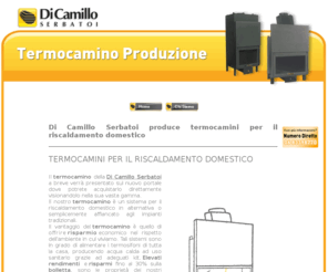 termocaminoproduzione.com: Termocamini per il riscaldamento domestico - Di Camillo Serbatoi srl - Basciano (TE) Abruzzo Italia
Termocamino, Termocamini, Termocamino produzione, Produzione termocamino