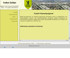 velkeizoltan.com: Velkei Zoltán független önkormányzati képviselőjelölt honlapja | Zugló
Velkei Zoltán független képviselőjelölt, átláthatóság szakértelem és tisztesség önkormányzati választások választópolgár szavazzon 2010. október 3-án