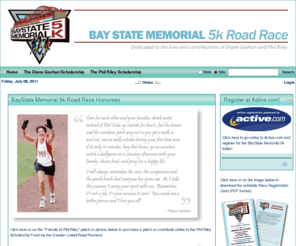 baystatememorial5k.org: BayState Memorial 5k Road Race
The BayState Memorial 5k Road Race, which will hold its inaugural running Saturday, Oct. 16, is run in memory of two wonderful Lowell natives who loved and supported the running community: Diane Geehan and Phil Riley.