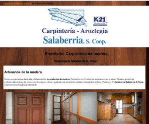 carpinteriasalaberria.com: Carpintería de madera. Errenteria. Carpintería Salaberria S. Coop.
En nuestra carpintería ofrecemos a nuestros clientes productos de calidad elaborados con maderas finas. Tlf. 943 511 499.