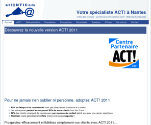 christophegirard.com: Découvrez la nouvelle version ACT! 2011
Atlanticom, spécialiste du logiciel ACT! à Nantes, vous propose ses prestations pour personnaliser ce logiciel de gestion de contacts et de clients