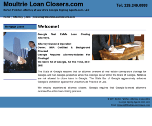 moultrieloanclosers.com: Moultrie Loan Closers.com - Serves All Georgia Communities - With Over 100 Experienced Attorney Closers!
Your Source For Real Estate Loan Closing Attorneys. An Attorney Owned & Operated Business! Services Include Notary Public, Notary Signing Agent Or Loan Closer. With Over 100 Experienced Attorney Closers!