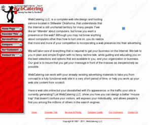 webcatering.com: WebCatering LLC - A Stillwater Oklahoma Web Site Design And Hosting Company
Let WebCatering LLC show you how easy and inexpensively you can get your business on the internet.