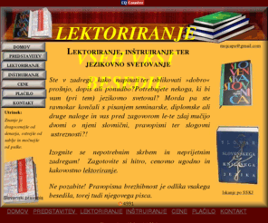 lektoricamojca.com: LEKTORIRANJE
Hitro in kakovostno lektoriranje vseh vrst besedil ter inštruiranje slovenskega knjižnega jezika za osnovne in srednje šole.