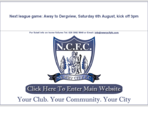 newrycityfc.com: newrycityfc.com > splash page
Newry,football,newry city,fa,ifa,cup,leauge,match,players,your city,carling,premiership,northern ireland,co down,showgrounds,Greenbank Industrial Est,Newry,County Down,BT34 2QF,Tel: 028 3082 5648,Email: info@newrycityfc.com,under 18s,under 17s,under 16s,