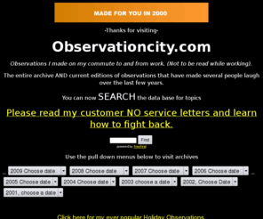 observationcity.com: Observation City
Observations I made on my commute to and from work that have made several people laugh over the last few years..A mini Blog on news and pop culture of our world.