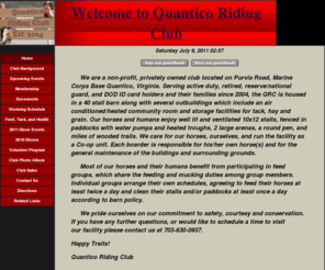 quanticoridingclub.com: Welcome to Quantico Riding Club
Welcome to Quantico Riding Club aboard Marine Corps Base Quantico, Virginia. We are a co-operative facility established to assist active duty/retired military members stationed in Northern Virginia.