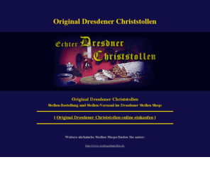 dresdener-christstollen.com: Original Dresdener Christstollen
Original Dresdener Christstollen - die Köstlichkeit im Advent und zu Weihnachten findet man hier.